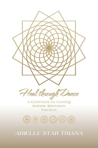 Heal Through Dance: A Guidebook for Creating Somatic Movement Practices