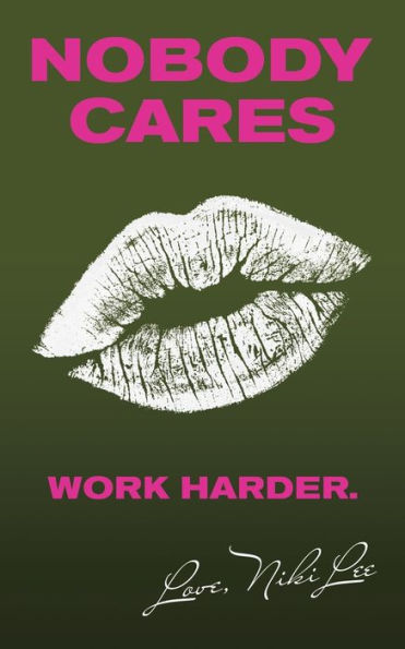 Nobody Cares: Work Harder. Love, Niki Lee