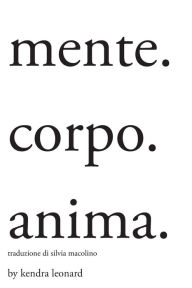 Title: Mente. Corpo. Anima.: Traduzione Di Silvia Macolino, Author: kendra leonard