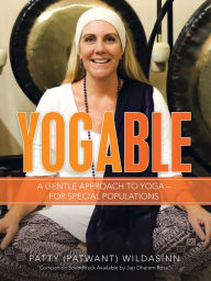 Title: Yogable: A Gentle Approach to Yoga - for Special Populations, Author: Patty Wildasinn