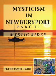 Title: Mysticism in Newburyport: Mystic Rider, Author: Peter James Ford