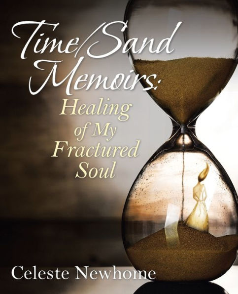 Time/Sand Memoirs: Healing of My Fractured Soul