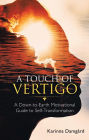 A Touch of Vertigo: A Down-To-Earth Motivational Guide to Self-Transformation