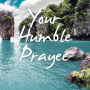 Your Humble Prayee