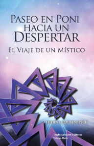 Title: PASEO EN PONI HACIA UN DESPERTAR: EL VIAJE DE UN MÍSTICO, Author: Hedin E. Daubenspeck