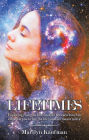 Lifetimes: Exploring Your Past Lives and Life Between Lives Can Empower You to Live the Life You Were Meant to Live