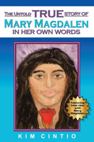 Title: The Untold True Story of Mary Magdalen in Her Own Words, Author: Kim Cintio