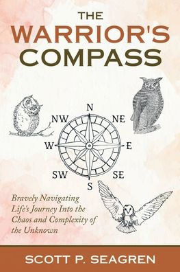 the Warrior's Compass: Bravely Navigating Life's Journey into Chaos and Complexity of Unknown