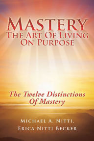 Title: Mastery: The Art of Living on Purpose, Author: Michael A. Nitti