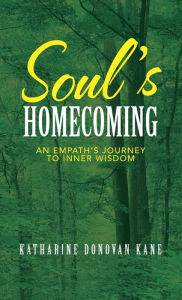 Title: Soul's Homecoming: An Empath's Journey to Inner Wisdom, Author: Katharine Donovan Kane