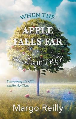 When the Apple Falls Far from Tree: Discovering Gifts Within Chaos