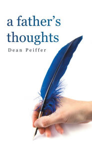 Title: A Father's Thoughts, Author: Dean Peiffer