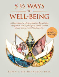 Title: 5 ½ Ways to Well-Being: A Comprehensive Lifestyle Medicine Prescription to Optimise Your Psychological Health, Prevent Disease and Live with Vitality and Joy, Author: Ruben Seetharamdoo PhD