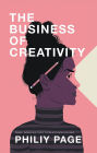 The Business of Creativity: Dream, Believe, and Create the Life and Career You Want