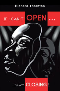 Title: If I Can't Open...I'm Not Closing!, Author: Richard Thornton