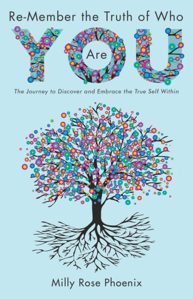 Re-Member the Truth of Who You Are: Journey to Discover and Embrace True Self Within