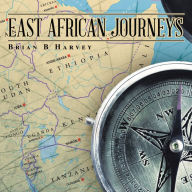 Title: East African Journeys, Author: Brian B Harvey