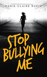 Title: Stop Bullying Me, Author: Marie-Claire Rupio