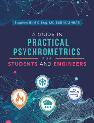 Title: A Guide in Practical Psychrometrics for Students and Engineers, Author: Stephen Bird C Eng. MCIBSE MASHRAE