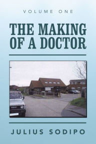 Title: The Making of a Doctor, Author: Julius Sodipo