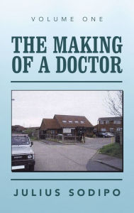 Title: The Making of a Doctor, Author: Julius Sodipo