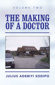 Title: The Making of a Doctor, Author: Julius Adebiyi Sodipo