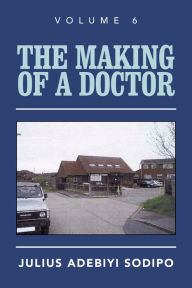 Title: The Making of a Doctor, Author: Julius Adebiyi Sodipo