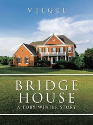 Title: Bridge House: A Toby Winter Story, Author: VEEGEE