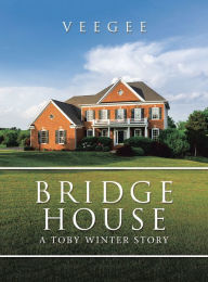 Title: Bridge House: A Toby Winter Story, Author: VEEGEE