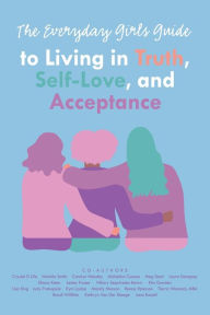 Title: The Everyday Girls Guide to Living in Truth, Self-Love, and Acceptance, Author: Leanne MacDonald