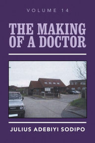 Title: The Making of a Doctor, Author: Julius Adebiyi Sodipo