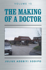 Title: The Making of a Doctor, Author: Julius Adebiyi Sodipo