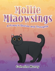 Title: Mollie Miaowsings: A Pussy's Stories and Thoughts, Author: Catherine Murray