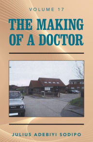 Title: The Making of a Doctor, Author: Julius Adebiyi Sodipo