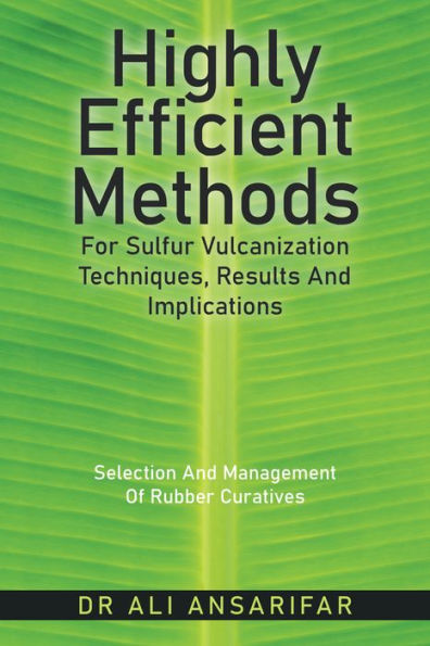 Highly Efficient Methods for Sulfur Vulcanization Techniques, Results and Implications: Selection and Management of Rubber Curatives