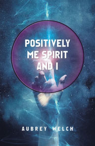 Title: Positively Me Spirit and I, Author: Aubrey Welch