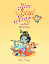 Title: Sing Angel Sing: Om Shanti World Peace, Author: Rita Patel