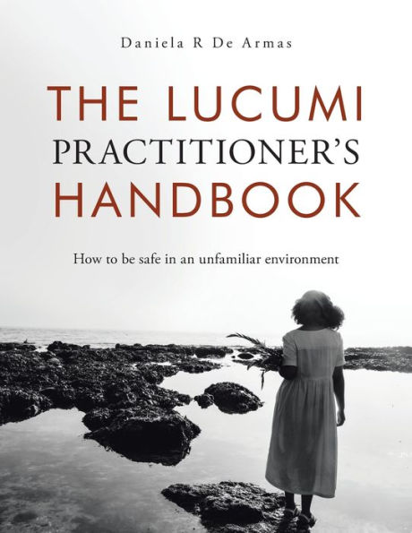 The Lucumi Practitioner's Handbook: How to be safe an unfamiliar environment