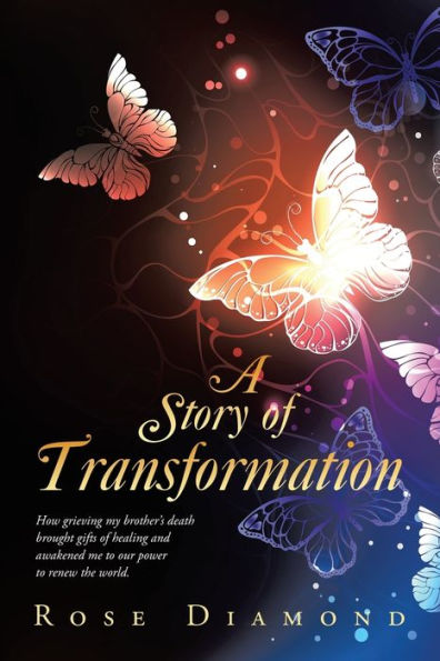 A Story of Transformation: How grieving my brother's death brought gifts healing and awakened me to our power renew the world.