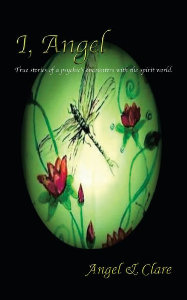 I, Angel: True stories of a psychic's encounters with the spirit world