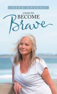 Title: I Had to Become Brave, Author: Neve Knight