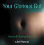 Your Glorious Gut: Natural Healing for Life