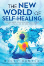 The New World of Self-Healing: Rejuvenate Your Energy Field and Create a Life of Abundance