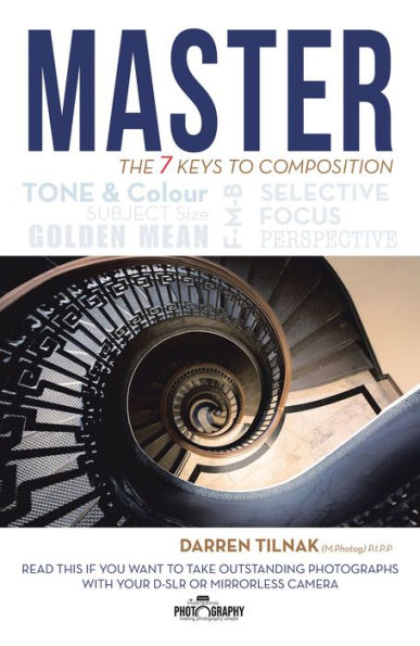 Master the 7 Keys to Composition: Read This If You Want to Take Outstanding Photographs with Your Camera