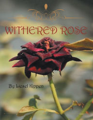 Title: Withered Rose, Author: Liesel Kippen