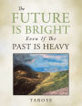 The Future Is Bright Even If the Past Is Heavy