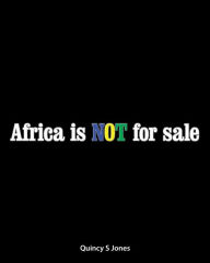 Title: Africa Is Not for Sale, Author: Quincy S Jones