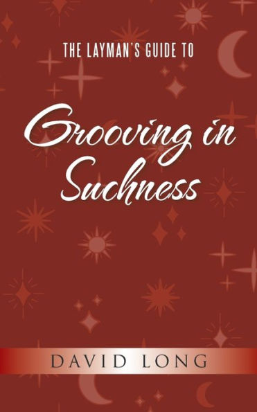 The Layman's Guide to Grooving Suchness