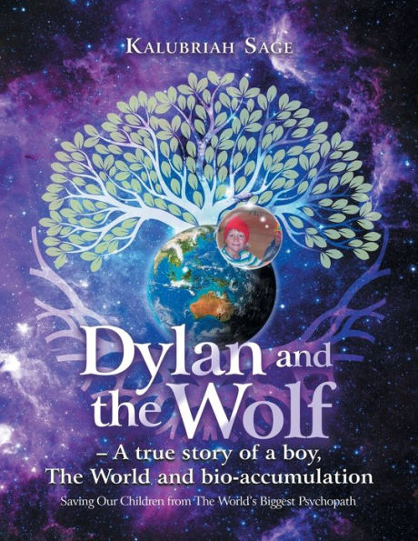 Dylan and the Wolf - a True Story of Boy, World Bioaccumulation: Saving Our Children from World's Biggest Psychopath