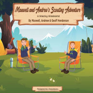 Title: Maxwell and Andrew's Scouting Adventure: A Wacky Weekend, Author: Maxwell Henderson